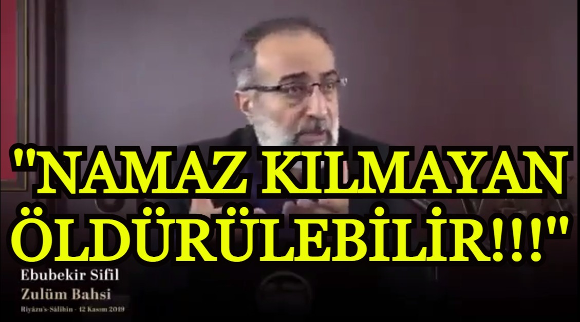 Ebubekir Sifil: Namaz kılmayan öldürülebilir!