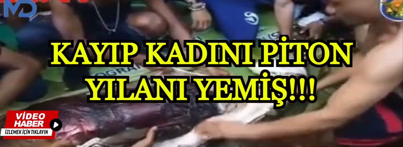 Kayıp kadını piton yılanı yemiş!