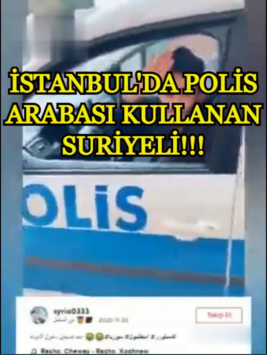 İstanbul'da resmi plakalı polis arabasını süren Suriyelinin videosu ortaya çıktı