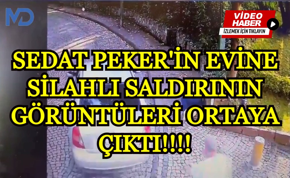 Sedat Peker'in evine silahlı saldırının görüntüleri ortaya çıktı