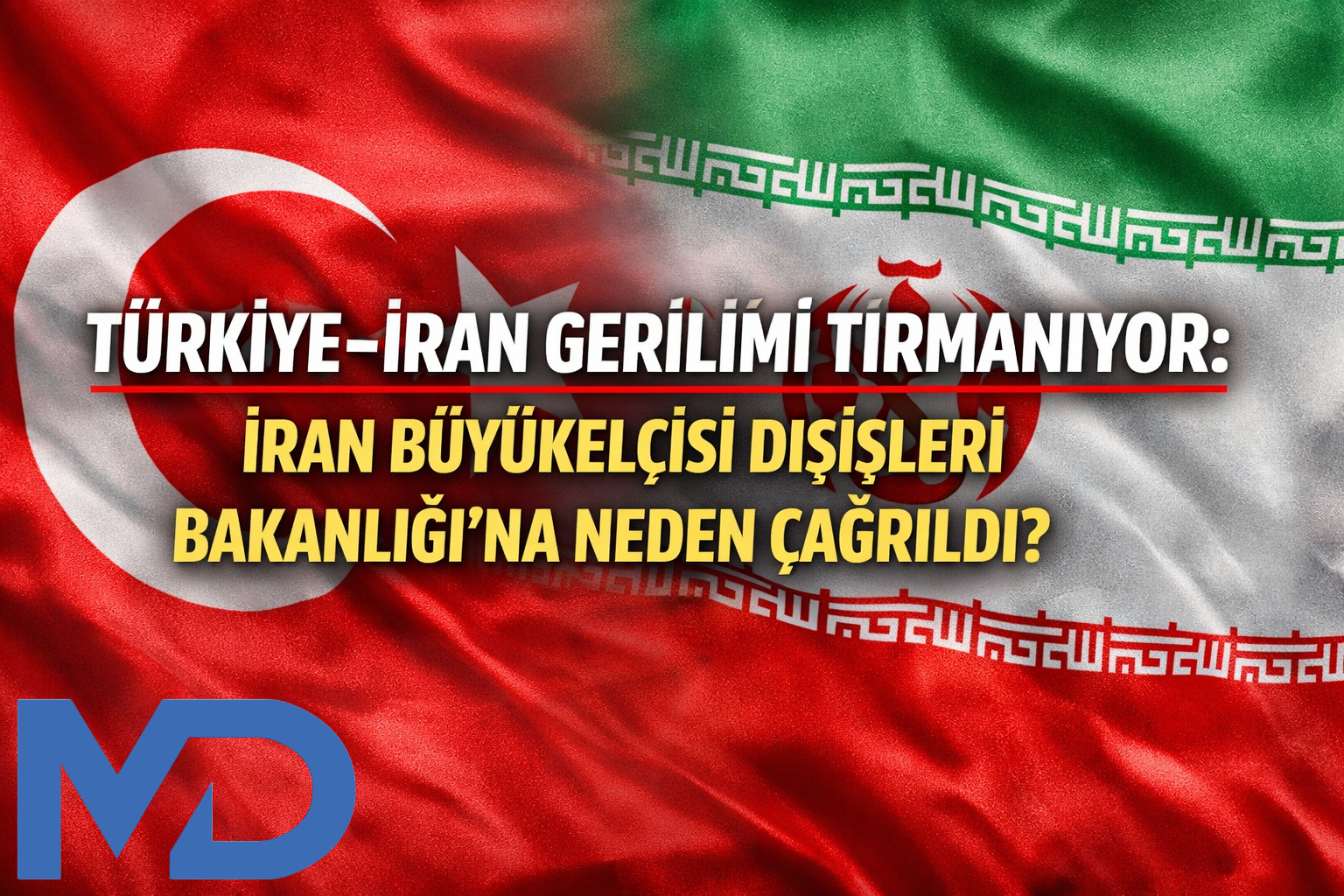 Türkiye–İran Gerilimi Tırmanıyor: İran Büyükelçisi Dışişleri Bakanlığı’na Neden Çağrıldı?