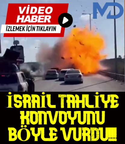 İsrail tahliye konvoyunu böyle vurdu