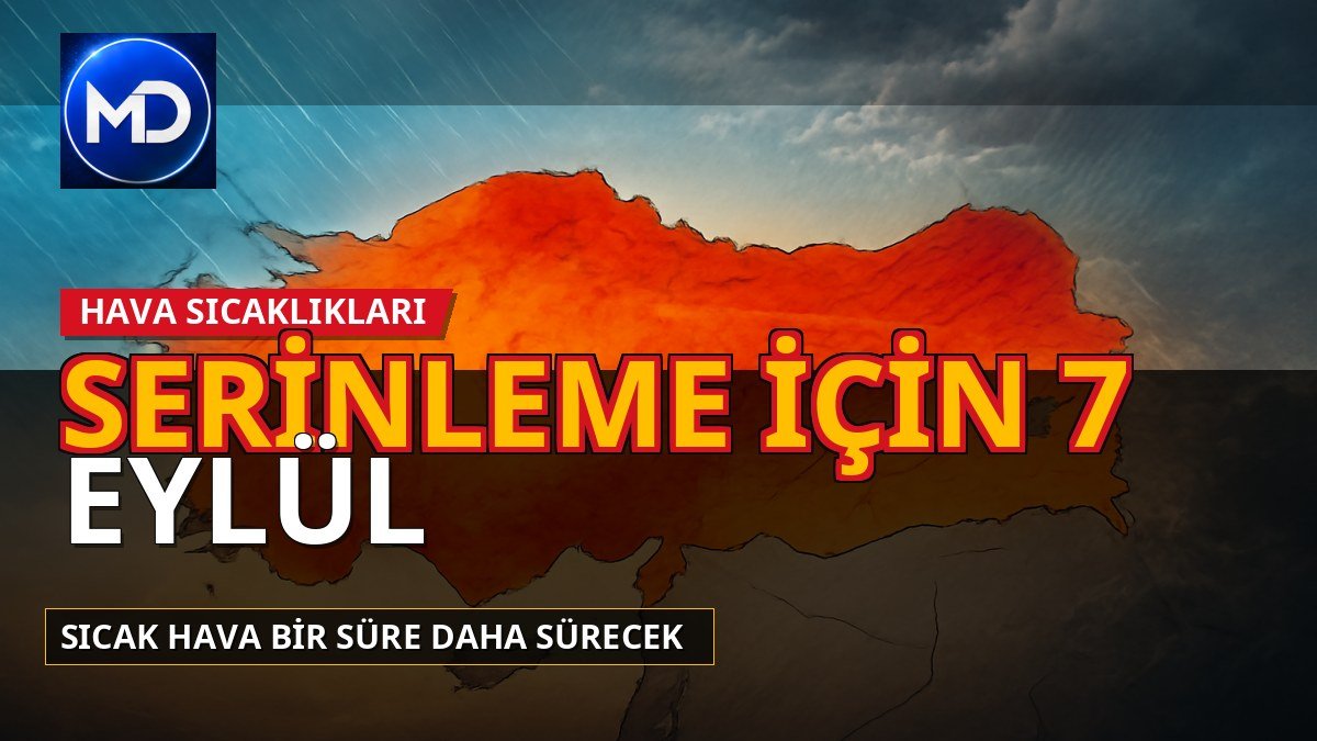 Türkiye'de sıcak hava sürecek: Serinleme için 7 Eylül tarihi öne çıktı