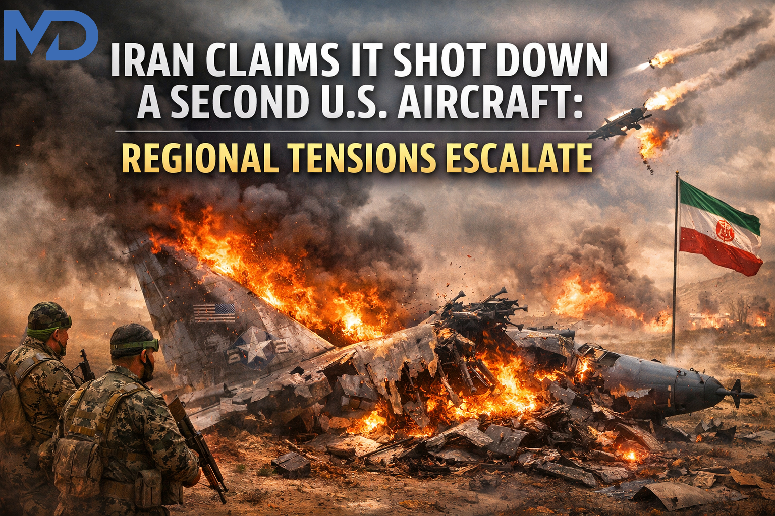 Iran Claims It Shot Down a Second U.S. Aircraft: Regional Tensions Escalate