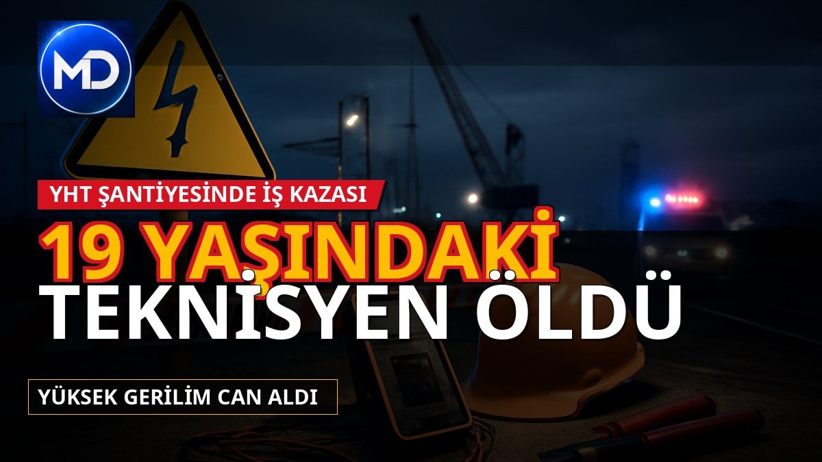 Yerköy-Kayseri YHT şantiyesinde acı olay: 19 yaşındaki teknisyen hayatını kaybetti